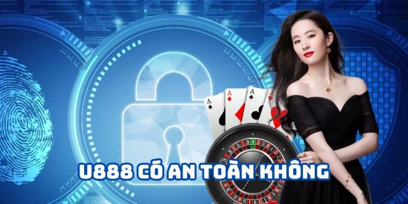U888 có an toàn không? Chính sách bảo mật toàn diện 2024
