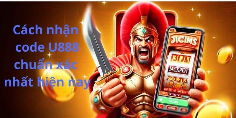 Cách nhận code U888 chuẩn xác nhất hiện nay