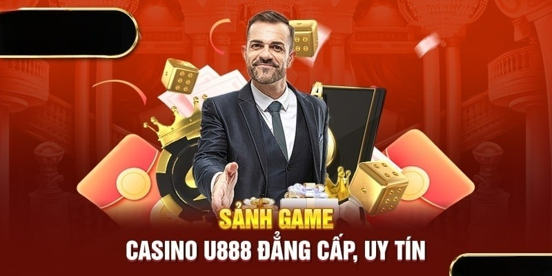 Khám phá thông tin về sảnh cược casino U888
