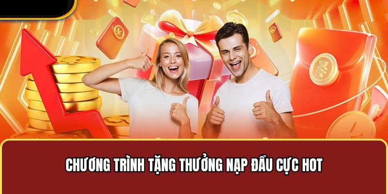 Chương trình tặng thưởng nạp đầu cực hot