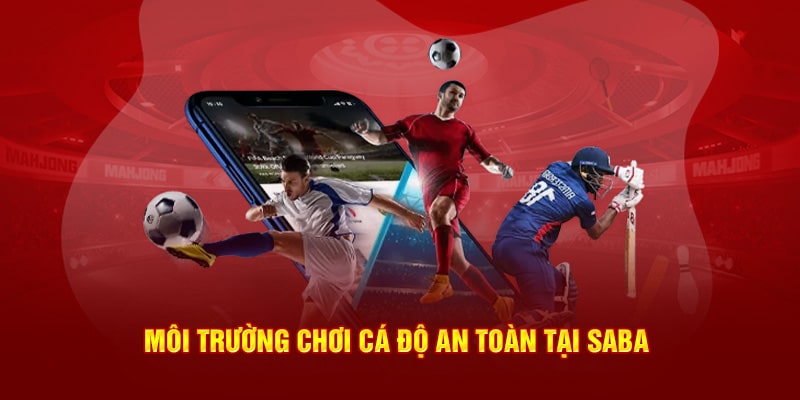 Môi trường chơi cá độ an toàn tại Saba