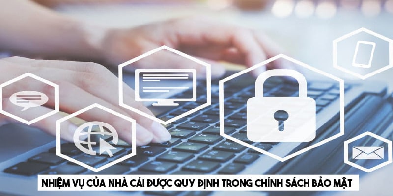 Nhiệm vụ của nhà cái được quy định trong chính sách bảo mật