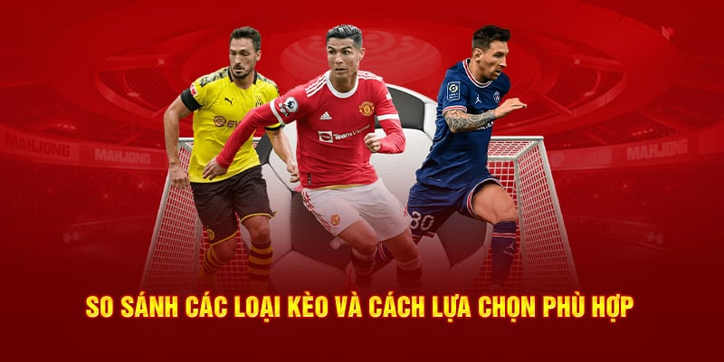 So sánh các loại kèo và cách lựa chọn phù hợp