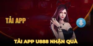 Tải app U888 Nhận Quà – Nhận Ưu Đãi Cực Khủng Mỗi Ngày