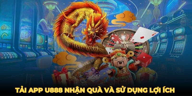 Tải app U888 nhận quà và sử dụng lợi ích từ nền tảng