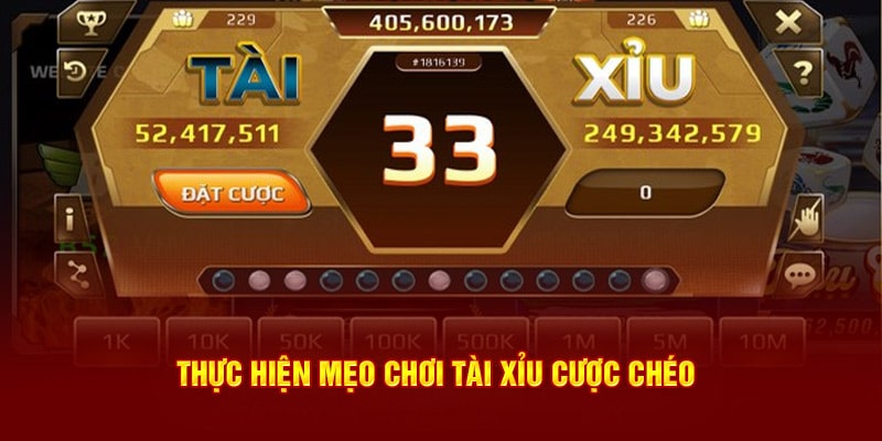 Thực hiện mẹo chơi tài xỉu cược chéo