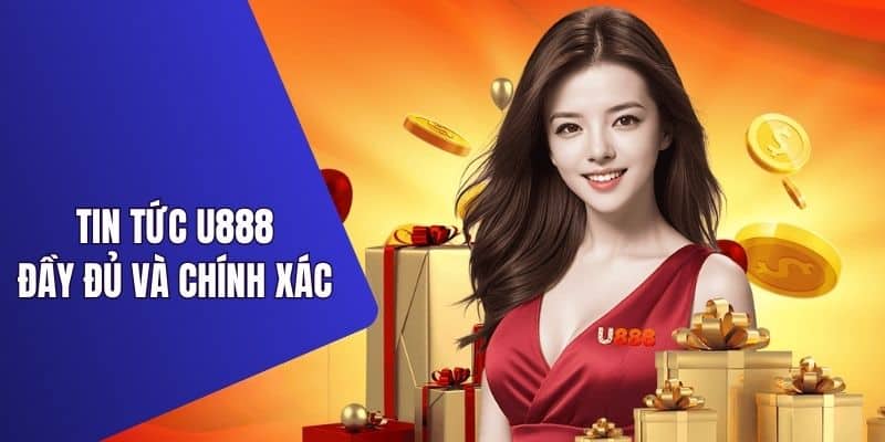 Chuyên mục tin tức U888 cập nhật dữ liệu siêu chuẩn