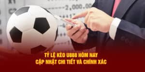 Tỷ Lệ Kèo U888 Hôm Nay: Cập Nhật Chi Tiết Và Chính Xác