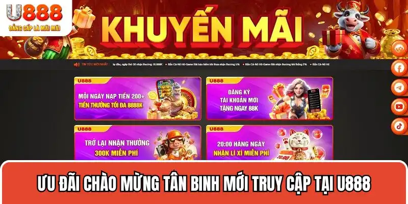 Ưu đãi chào mừng tân binh mới truy cập tại U888